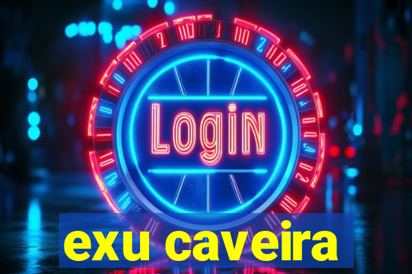 exu caveira